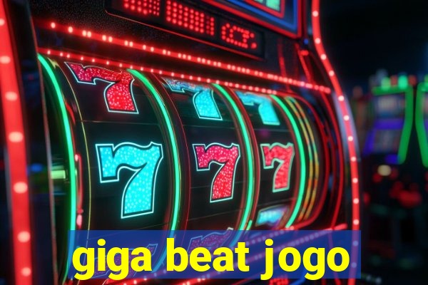 giga beat jogo